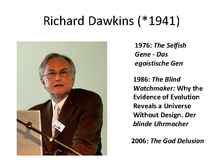 Richard Dawkins (*1941) 1976: The Selfish Gene - Das egoistische Gen 1986: The Blind