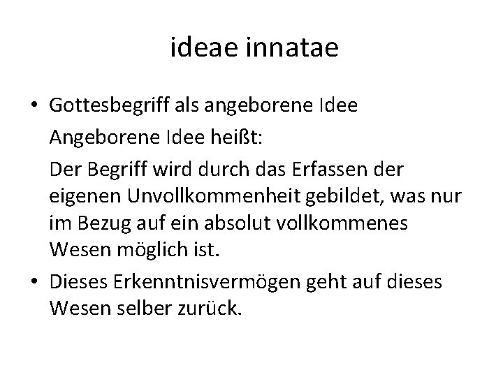  ideae innatae • Gottesbegriff als angeborene Idee Angeborene Idee heißt: Der Begriff wird