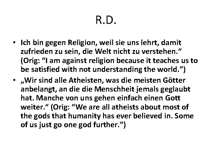 R. D. • Ich bin gegen Religion, weil sie uns lehrt, damit zufrieden zu