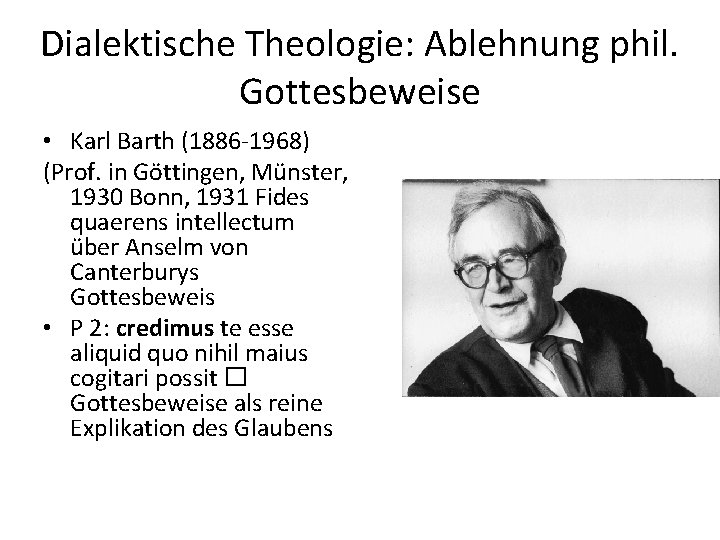 Dialektische Theologie: Ablehnung phil. Gottesbeweise • Karl Barth (1886 -1968) (Prof. in Göttingen, Münster,