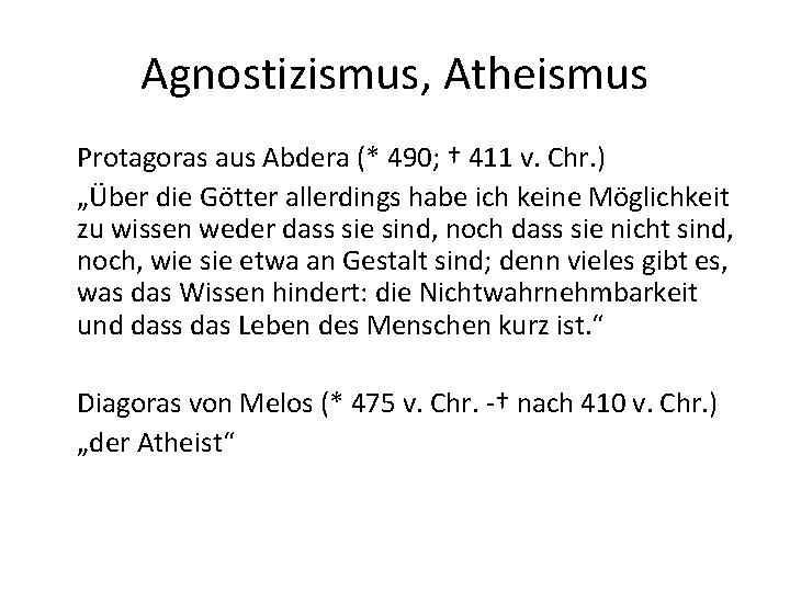 Agnostizismus, Atheismus Protagoras aus Abdera (* 490; † 411 v. Chr. ) „Über die