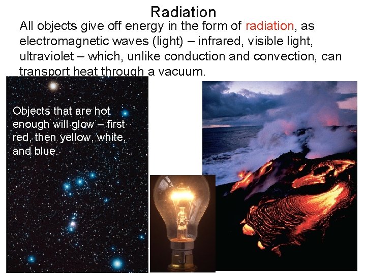 Radiation All objects give off energy in the form of radiation, as electromagnetic waves