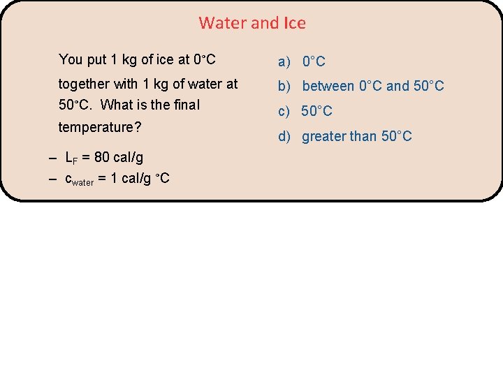 Water and Ice You put 1 kg of ice at 0°C a) 0°C together