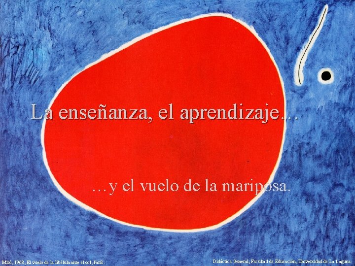 La enseñanza, el aprendizaje… …y el vuelo de la mariposa. Miró, 1968, El vuelo