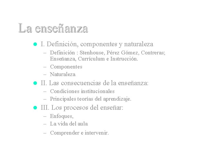 La enseñanza l I. Definición, componentes y naturaleza – Definición : Stenhouse, Pérez Gómez,