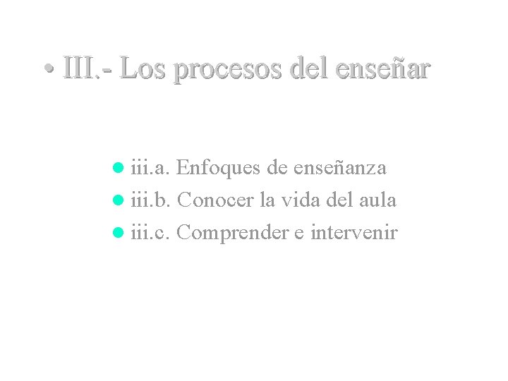 • III. - Los procesos del enseñar l iii. a. Enfoques de enseñanza