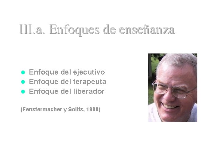 III. a. Enfoques de enseñanza Enfoque del ejecutivo l Enfoque del terapeuta l Enfoque