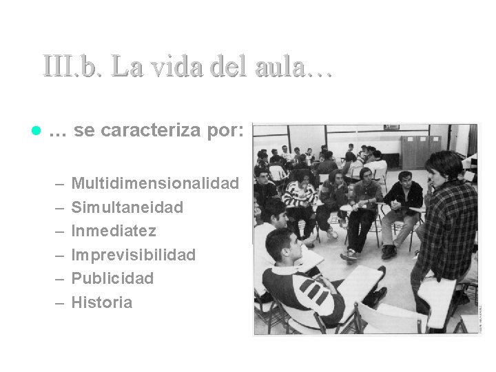 III. b. La vida del aula… l … se caracteriza por: – – –