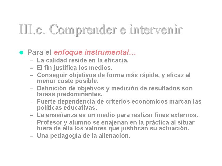 III. c. Comprender e intervenir l Para el enfoque instrumental… – La calidad reside