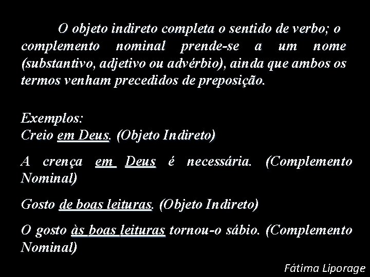 O objeto indireto completa o sentido de verbo; o complemento nominal prende-se a um