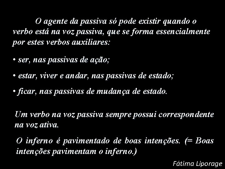 O agente da passiva só pode existir quando o verbo está na voz passiva,