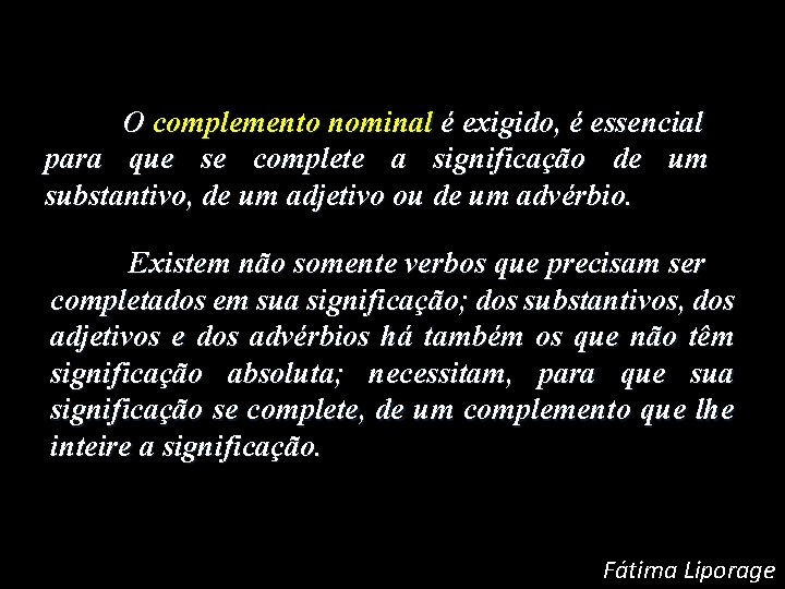 O complemento nominal é exigido, é essencial para que se complete a significação de