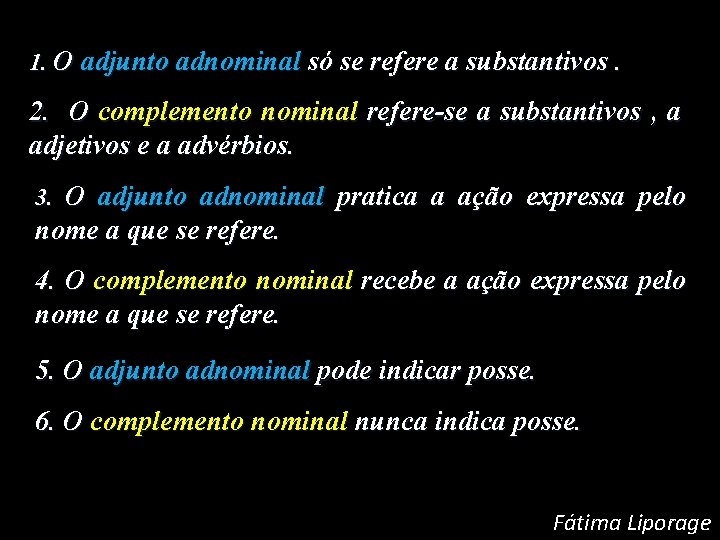 1. O adjunto adnominal só se refere a substantivos. 2. O complemento nominal refere-se