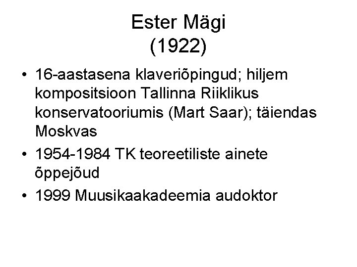 Ester Mägi (1922) • 16 -aastasena klaveriõpingud; hiljem kompositsioon Tallinna Riiklikus konservatooriumis (Mart Saar);