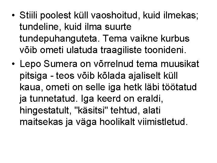  • Stiili poolest küll vaoshoitud, kuid ilmekas; tundeline, kuid ilma suurte tundepuhanguteta. Tema