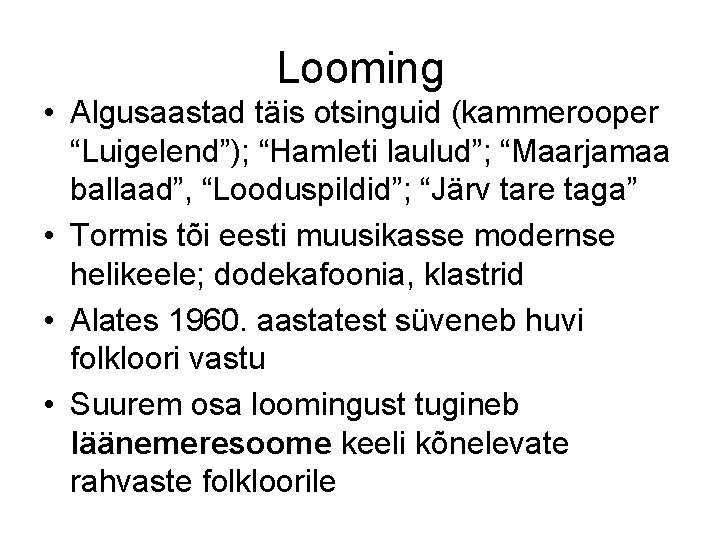 Looming • Algusaastad täis otsinguid (kammerooper “Luigelend”); “Hamleti laulud”; “Maarjamaa ballaad”, “Looduspildid”; “Järv tare