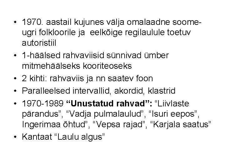  • 1970. aastail kujunes välja omalaadne soomeugri folkloorile ja eelkõige regilaulule toetuv autoristiil