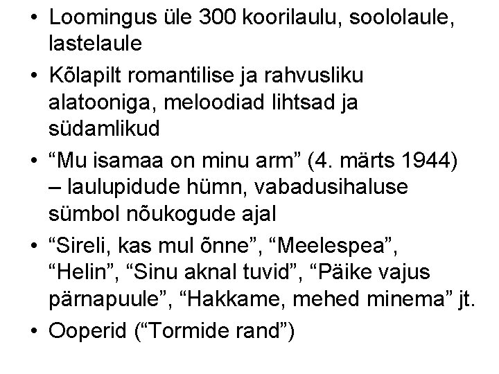  • Loomingus üle 300 koorilaulu, soololaule, lastelaule • Kõlapilt romantilise ja rahvusliku alatooniga,