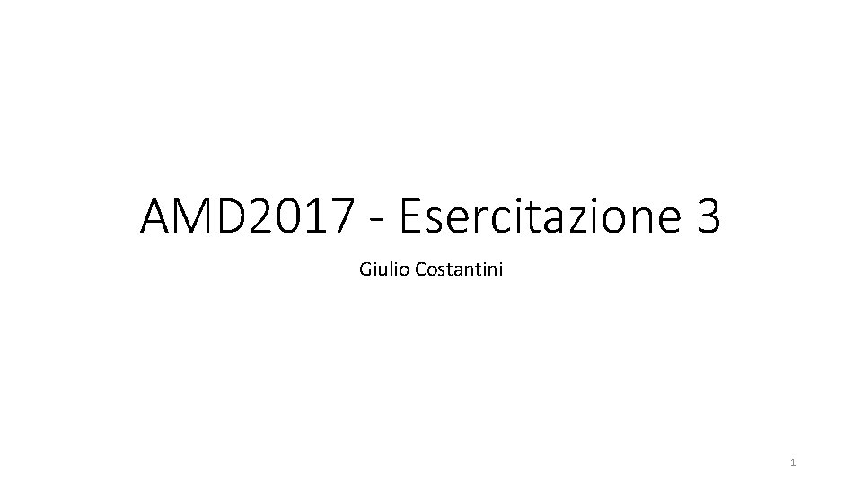 AMD 2017 - Esercitazione 3 Giulio Costantini 1 