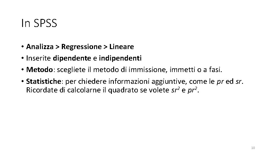 In SPSS • Analizza > Regressione > Lineare • Inserite dipendente e indipendenti •