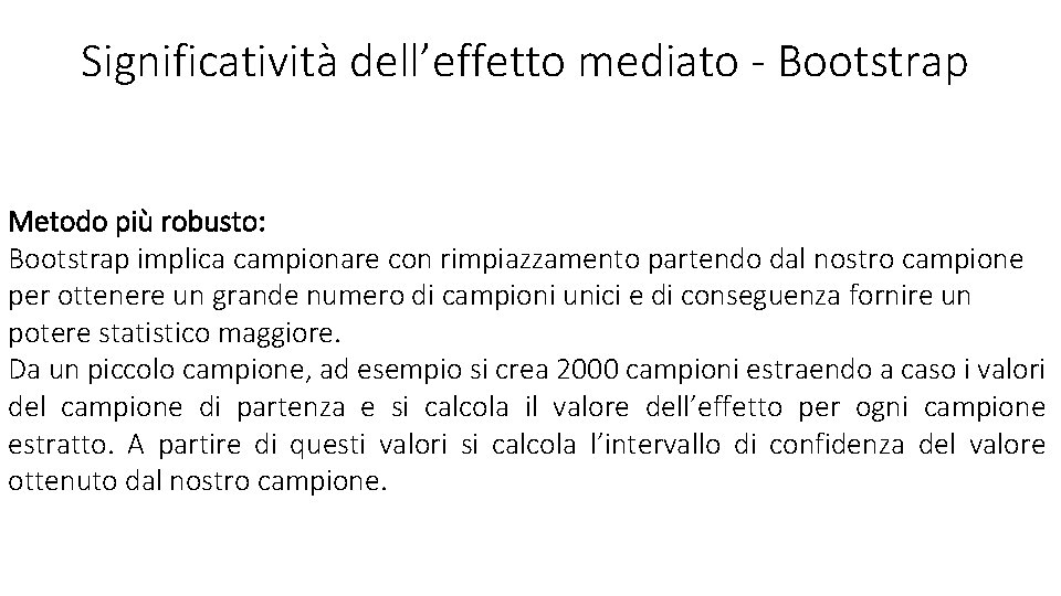 Significatività dell’effetto mediato - Bootstrap Metodo più robusto: Bootstrap implica campionare con rimpiazzamento partendo