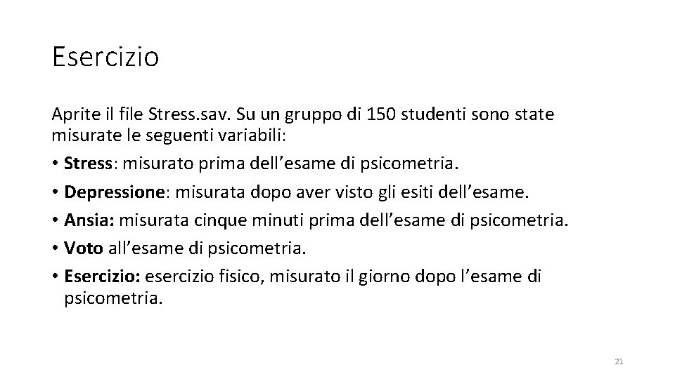 Esercizio Aprite il file Stress. sav. Su un gruppo di 150 studenti sono state