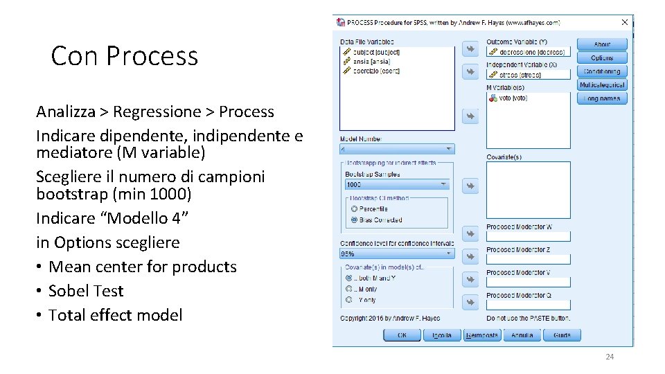 Con Process Analizza > Regressione > Process Indicare dipendente, indipendente e mediatore (M variable)