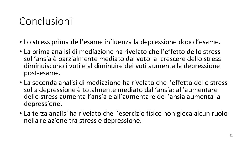 Conclusioni • Lo stress prima dell’esame influenza la depressione dopo l’esame. • La prima