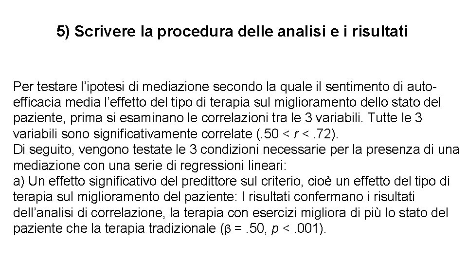 5) Scrivere la procedura delle analisi e i risultati Per testare l’ipotesi di mediazione