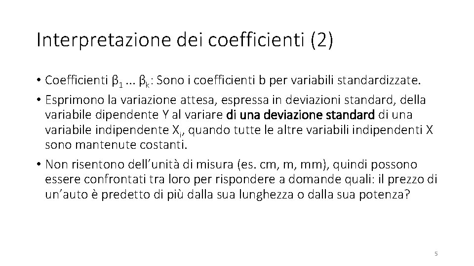 Interpretazione dei coefficienti (2) • Coefficienti β 1. . . βk: Sono i coefficienti