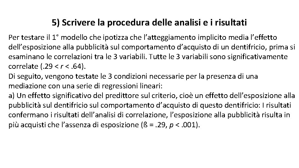 5) Scrivere la procedura delle analisi e i risultati Per testare il 1° modello