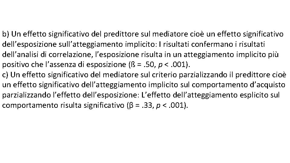 b) Un effetto significativo del predittore sul mediatore cioè un effetto significativo dell’esposizione sull’atteggiamento