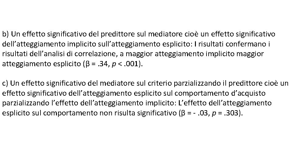 b) Un effetto significativo del predittore sul mediatore cioè un effetto significativo dell’atteggiamento implicito