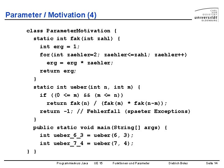 Parameter / Motivation (4) class Parameter. Motivation { static int fak(int zahl) { int