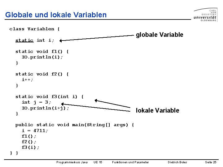 Globale und lokale Variablen class Variablen { globale Variable static int i; static void