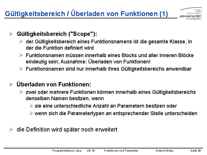 Gültigkeitsbereich / Überladen von Funktionen (1) Ø Gültigkeitsbereich ("Scope"): Ø der Gültigkeitsbereich eines Funktionsnamens