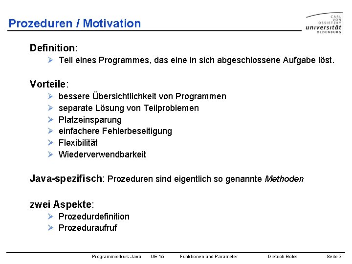 Prozeduren / Motivation Definition: Ø Teil eines Programmes, das eine in sich abgeschlossene Aufgabe