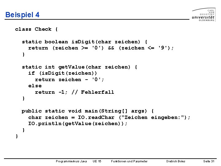 Beispiel 4 class Check { static boolean is. Digit(char zeichen) { return (zeichen >=