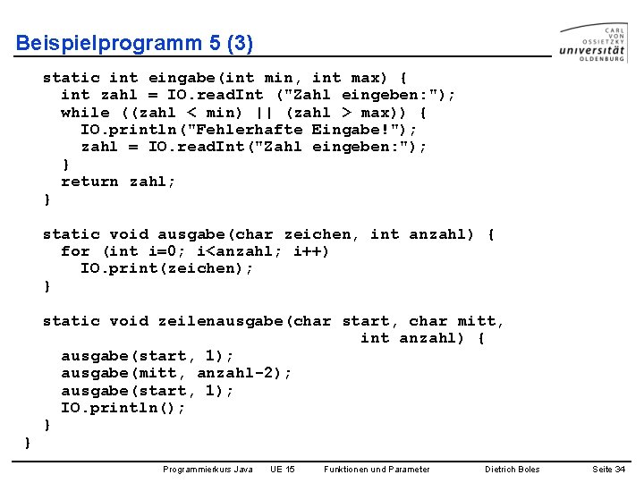 Beispielprogramm 5 (3) static int eingabe(int min, int max) { int zahl = IO.