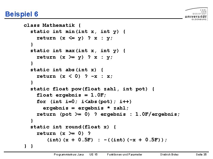 Beispiel 6 class Mathematik { static int min(int x, int y) { return (x