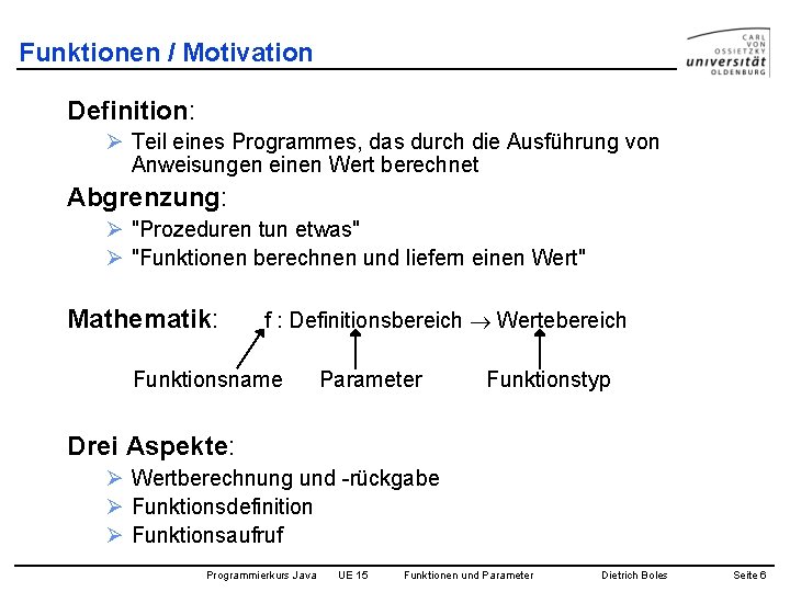 Funktionen / Motivation Definition: Ø Teil eines Programmes, das durch die Ausführung von Anweisungen