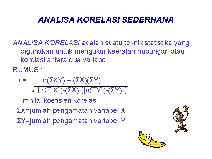 ANALISA KORELASI SEDERHANA ANALISA KORELASI adalah suatu teknik statistika yang digunakan untuk mengukur keeratan