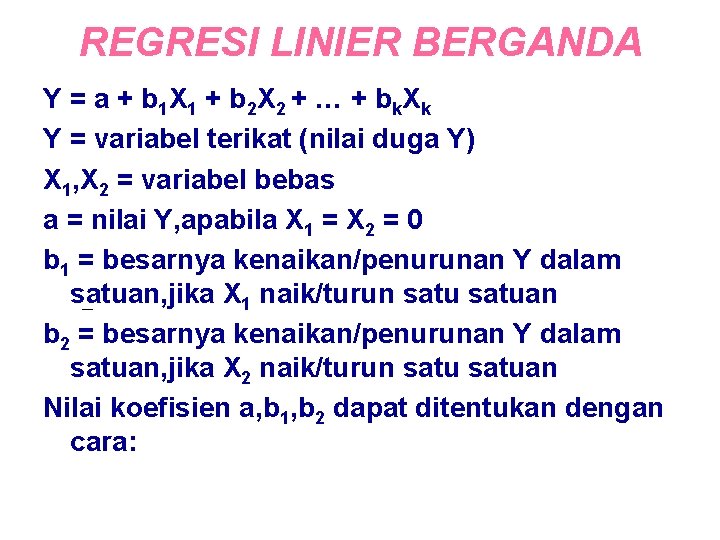 REGRESI LINIER BERGANDA Y = a + b 1 X 1 + b 2