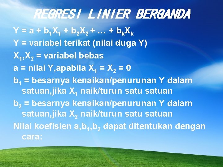 REGRESI LINIER BERGANDA Y = a + b 1 X 1 + b 2