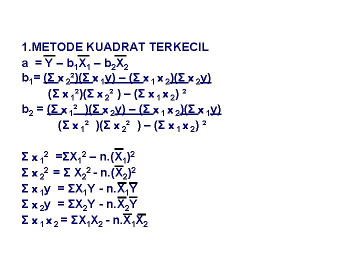 1. METODE KUADRAT TERKECIL a = Y – b 1 X 1 – b