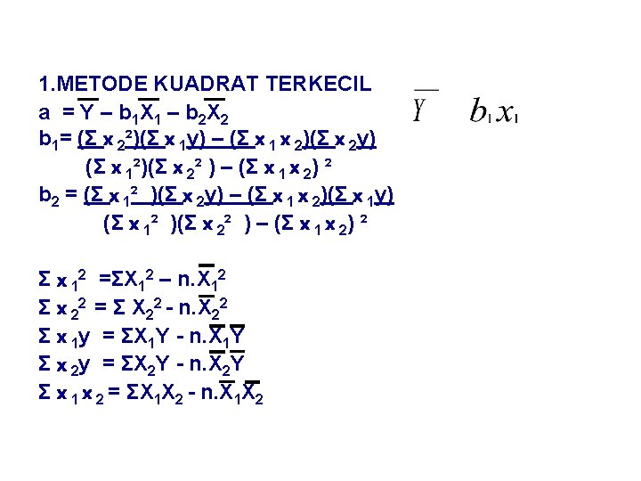 1. METODE KUADRAT TERKECIL a = Y – b 1 X 1 – b