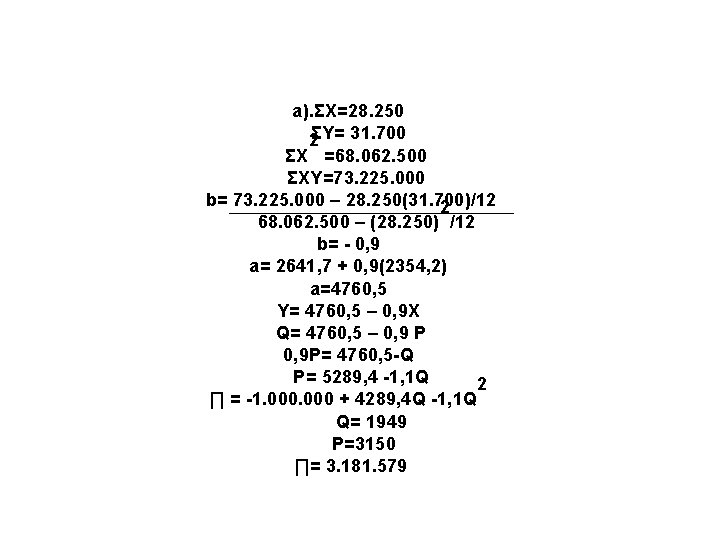 a). ΣX=28. 250 2ΣY= 31. 700 ΣX =68. 062. 500 ΣXY=73. 225. 000 b=
