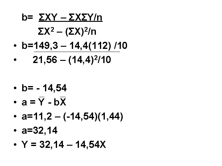 b= ΣXY – ΣXΣY/n ΣX 2 – (ΣX)2/n • b=149, 3 – 14, 4(112)