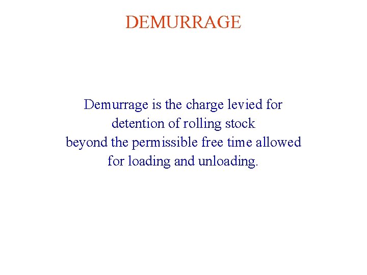 DEMURRAGE Demurrage is the charge levied for detention of rolling stock beyond the permissible