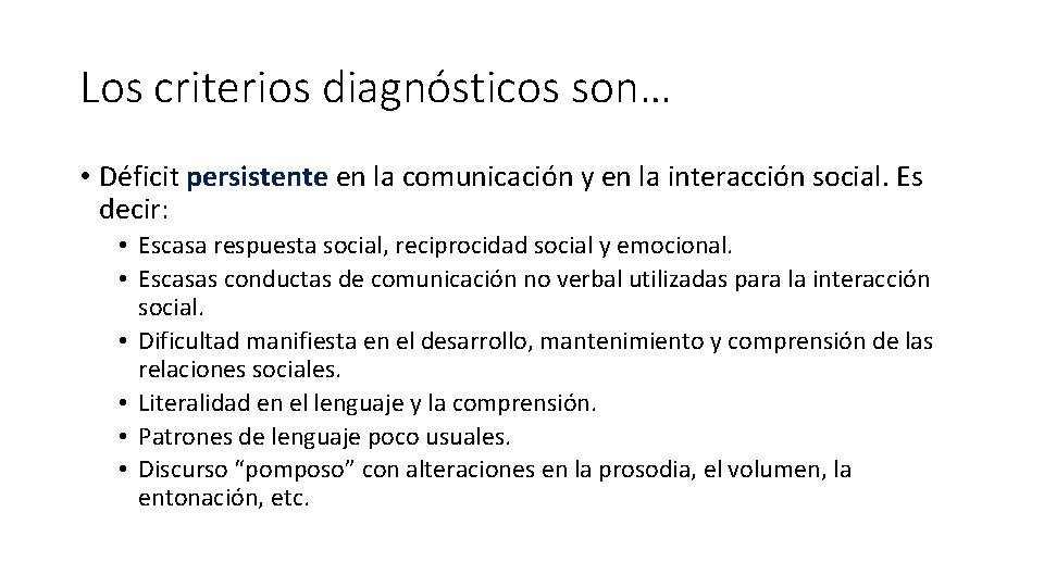 Los criterios diagnósticos son… • Déficit persistente en la comunicación y en la interacción